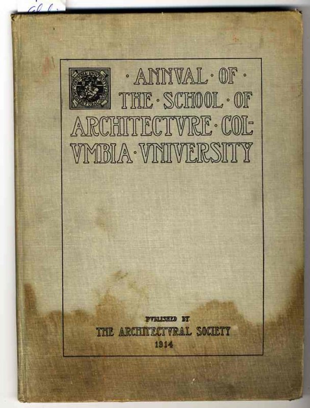 Image for YEARBOOK OF THE COLUMBIA UNIVERSITY SCHOOL OF ARCHITECTURE 1914 ANNUAL OF THE SCHOOL OF ARCHTECTURE COLUMBIA UNIVERSITY
