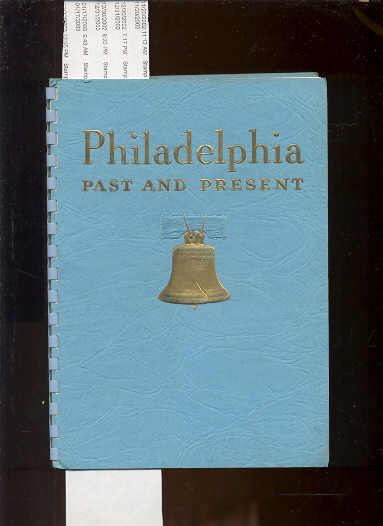 Image for PHILADELPHIA PAST AND PRESENT A BRIEF DESCRIPTION OF ITS HISTORIC SITES AND A GUIDE TO THEIR LOCATION, PRESENTED FOR YOUR PLEASURE AND CONVENIENCE DURING THE BIENNIAL CONVENTION OF THE NATIONAL NURSING ORGANIZATIONS HELD AT PHILADELPHIA, MAY 13 TO 17, 194