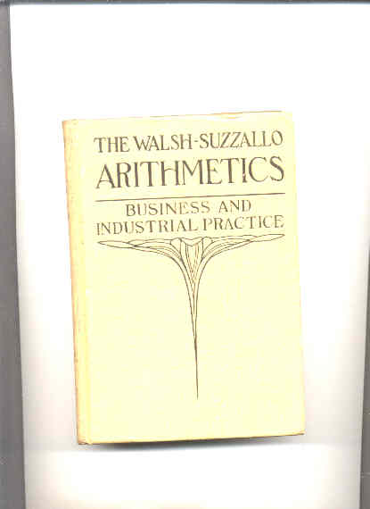 Image for WALSH-SUZZALLO ARITHMETICS: BOOK THREE: BUSINESS AND INDUSTRIAL PRACTICE