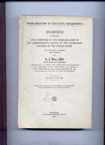 Image for HEARINGS BEFORE THE JOINT COMMITTEE ON THE REORGANIZATION OF THE ADMINISTRATIVE BRANCH OF THE GOVERNMENT CONGRESS OF THE UNITED STATES S. J. RES. 282