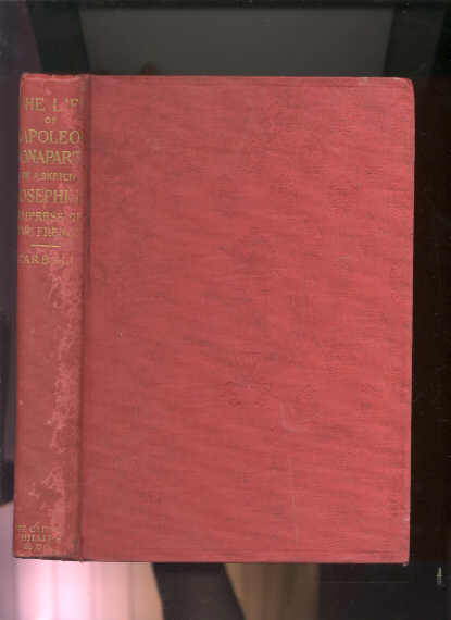 Image for A LIFE OF NAPOLEON BONAPARTE, WITH A SKETCH OF JOSEPHINE, EMPRESS OF THE FRENCH (Complete in One Volume)