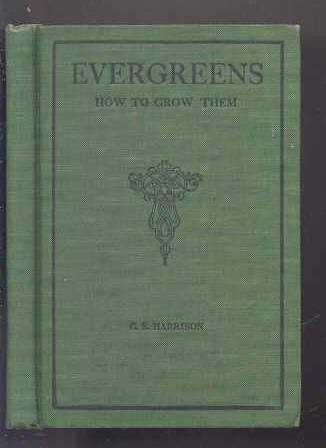 Image for EVERGREENS : HOW TO GROW THEM. INCLUDING VARIETIES AND CHARACTERISTICS OF THE PRINCIPAL EVERGREENS OF THE UNITED STATES.
