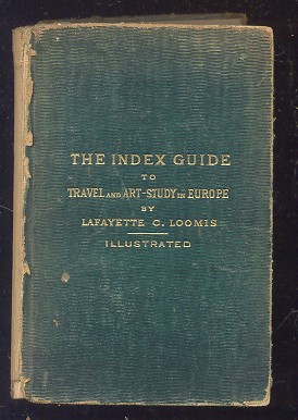 Image for INDEX GUIDE, THE TO TRAVEL AND ART-STUDY IN EUROPE: A COMPENDIUM OF GEOGRAPHICAL, HISTORICAL, AND ARTISTIC INFORMATION FOR THE USE OF AMERICANS