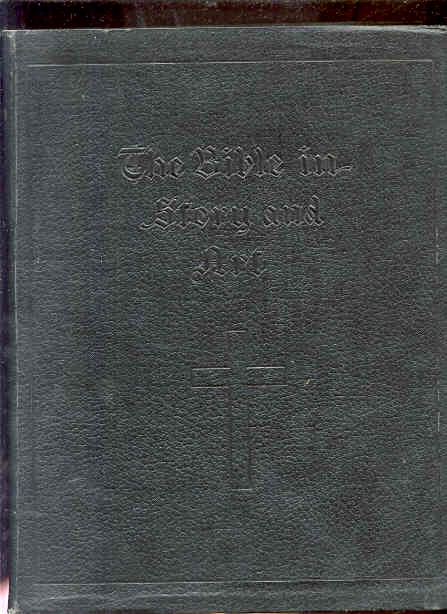 Image for BIBLE IN STORY & ART CONTAINING OVER TWO HUNDRED MASTERPIECES OF SACRED ART