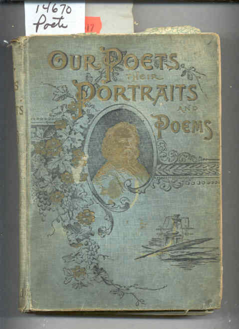 Image for OUR POETS. THEIR PORTRAITS AND POEMS CONTAINING GEMS FOR THE FIRESIDE; BEAUTIFUL DESCRIPTIONS OF SCENES IN NATURE; POEMS OF LOVE AND FRIENDSHIP; PATHOS AND RELIGION; LYRICS OF PATRIOTISM HEROISM AND ADVENTURE.