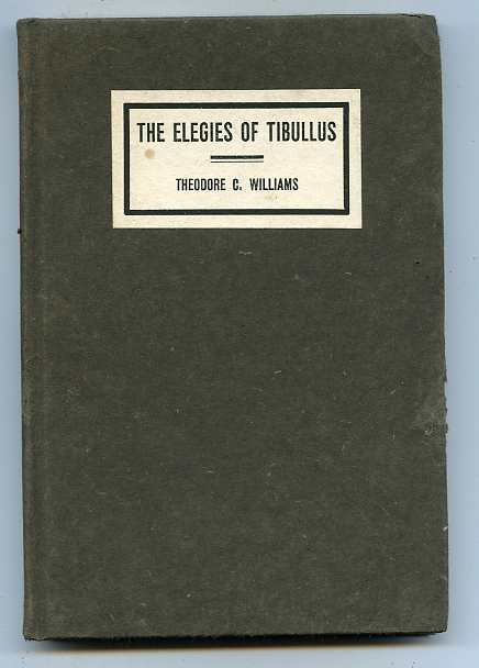Image for THE ELEGIES OF TIBULLUS - BEING THE CONSOLATIONS OF A ROMAN LOVER DONE IN ENGLISH VERSE (Signed by Williams)
