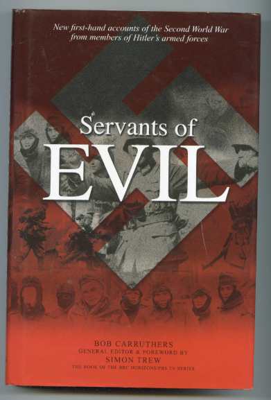 Image for SERVANTS OF EVIL: NEW FIRST-HAND ACCOUNTS OF THE SECOND WORLD WAR FROM MEMBERS OF HITLER'S ARMED FORCES
