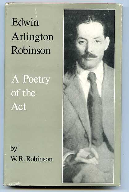 Image for EDWIN ARLINGTON ROBINSON: A POETRY OF THE ACT