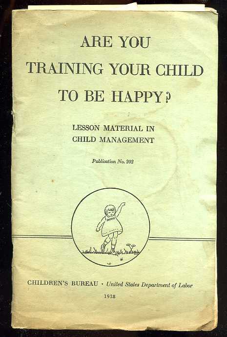 Image for ARE YOU TRAINING YOUR CHILD TO BE HAPPY? (Various Laid in Ephemera)