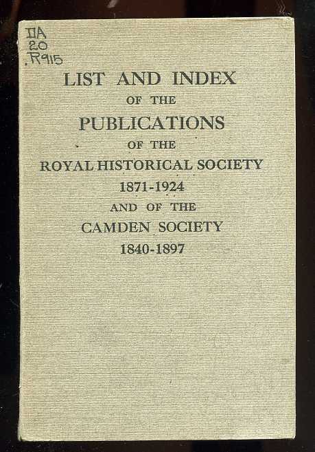Image for LIST AND INDEX OF THE PUBLICATIONS OF THE ROYAL HISTORICAL SOCIETY 1871-1924 AND OF THE CAMDEN SOCIETY 1840-1897
