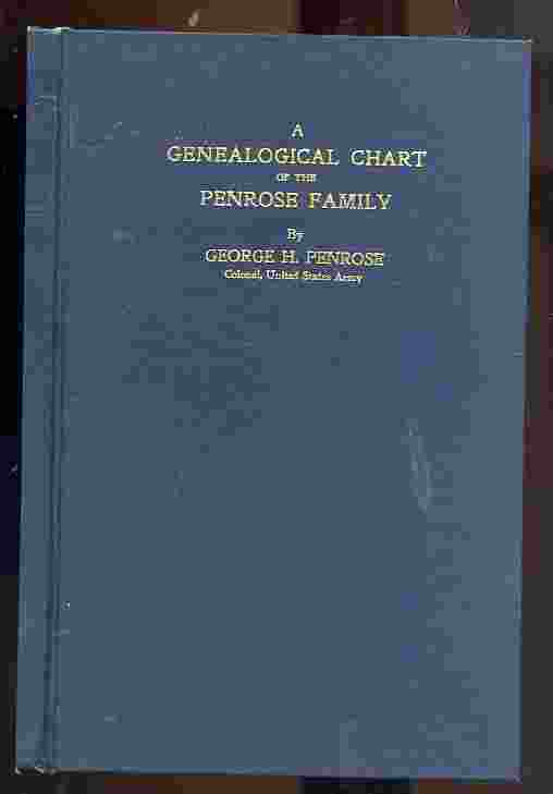 Image for A GENEALOGICAL CHART BEING A SUPPLEMENT TO THE PENROSE FAMILY AND CONTAINING CERTAIN INFORMATION OF THE OLDER GENERATIONS THEREIN NOT CONTAINED