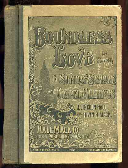 Image for BOUNDLESS LOVE IN SONG; A BOOK OF SONGS PREPARED FOR USE IN SUNDAY SCHOOLS; EVANGELISTIC SERVICES AND YOUNG PEOPLES' MEETINGS.