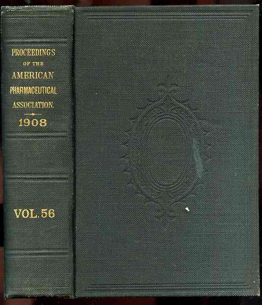 Image for PROCEEDINGS OF THE AMERICAN PHARMACEUTICAL ASSOCIATION AT THE FIFTY-SIXTH ANNUAL MEETING, NEWARK SEPTEMBER 1908 Vol 56