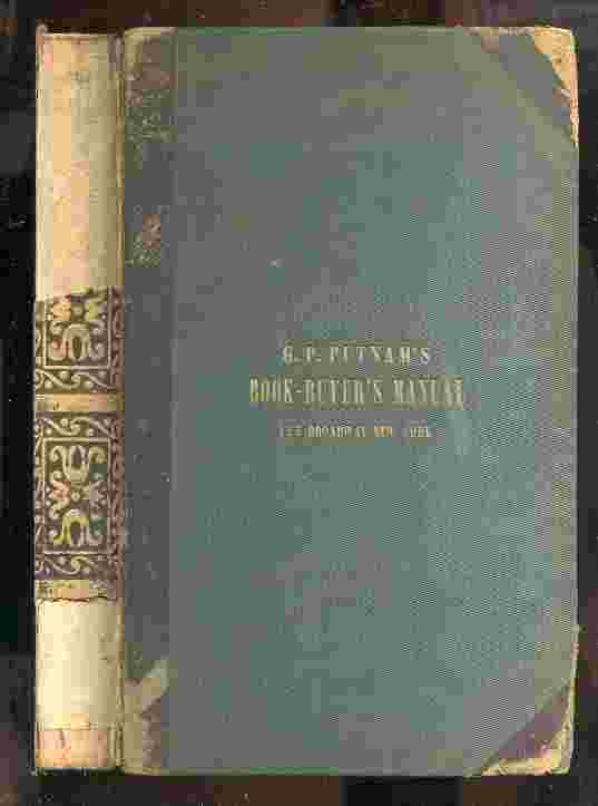 Image for BOOK-BUYER'S MANUAL. CATALOGUE OF FOREIGN AND AMERICAN BOOKS, IN EVERYDEPARTMENT OF LITERATURE, SCIENCE AND TEH ARTS, WITH A CLASSIFIED INDEX.