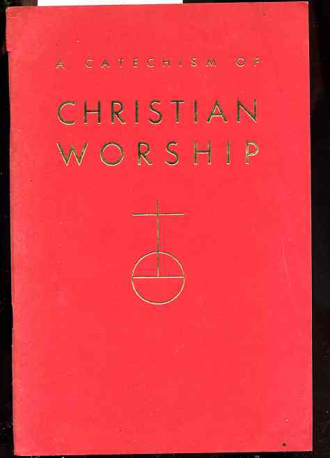 Image for A CATECHISM OF CHRISTIAN WORSHIP; : A STUDY GUIDE FOR LUTHERAN YOUTH AND ADULTS