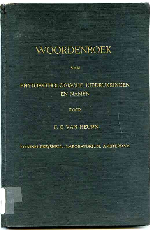Image for WOORDENBOEK VAN PHYTOPATHOLOGISCHE UITDRUKKINGEN EN NAMEN. VERKLAREND WOORDENBOEK VAN NEDERLANDSE, ENGELSE EN LATIJNSE UITDRUKKINGEN OP HET GEBIED VAN.. VAN LANDBOUW, DIERENTEELT EN BEVOORRADING, IN HET BIJZONDER TEN GEBRUIKE BIJ DE BESTRIJDING VAN PLANTE (Dutch-Latin-English Dictionary)