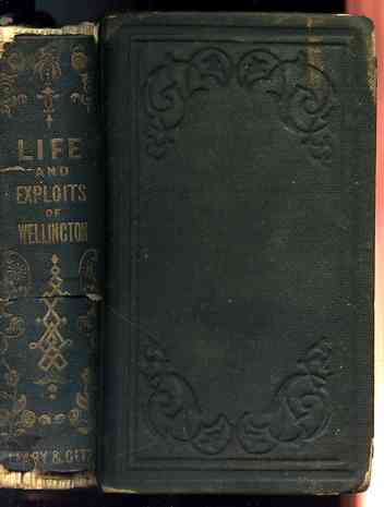 Image for LIFE AND TIMES OF THE DUKE OF WELLINGTON; EMBRACING THE WHOLE MILITARY CAREER OF THIS ILLUSTRIOUS WARRIOR; HIS SERVICES IN INDIA, THE PENINSULAR, AND A FULL AND COMPLETE ACCOUNT OF THE MEMORABLE BATTLE OF WATERLOO With all the Spirits Stirring Incidents and Anecdotes of These Memorable Contest Illustrated with 41 Engravings