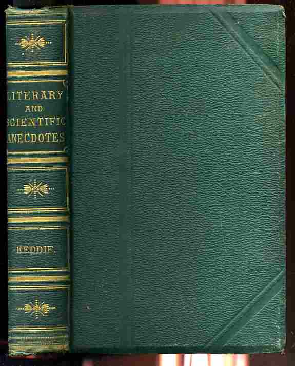 Image for ANECDOTES, LITERARY AND SCIENTIFIC - ILLUSTRATIVE OF THE CHARACTERS, HABITS, AND CONVERSATION OF MEN OF LETTERS & SCIENCE