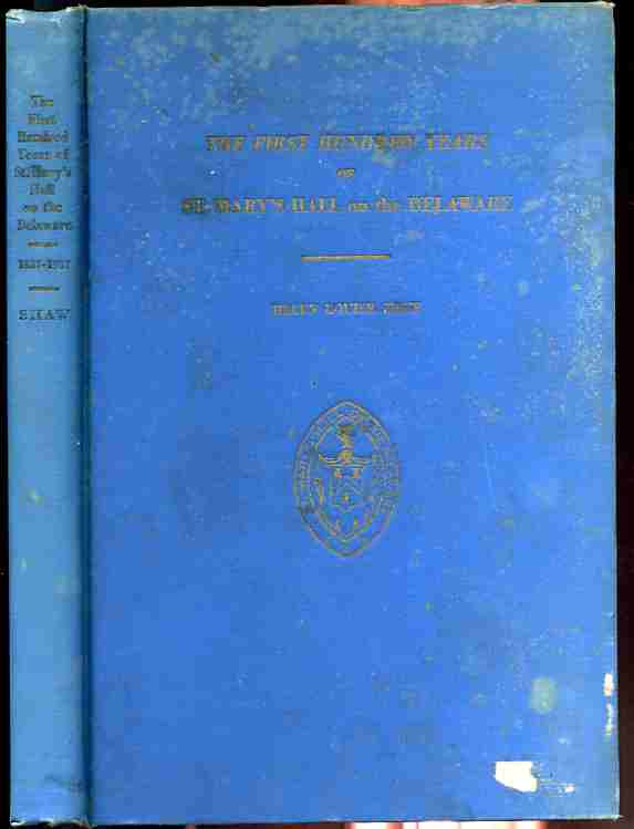 Image for THE FIRST HUNDRED YEARS OF ST. MARY'S HALL ON THE DELAWARE: A CENTURY OF PRIVATE SCHOOL EDUCATION FOR YOUNG WOMEN UNDER THE AMERICAN EPISCOPAL CHURCH 1837 -- 1937