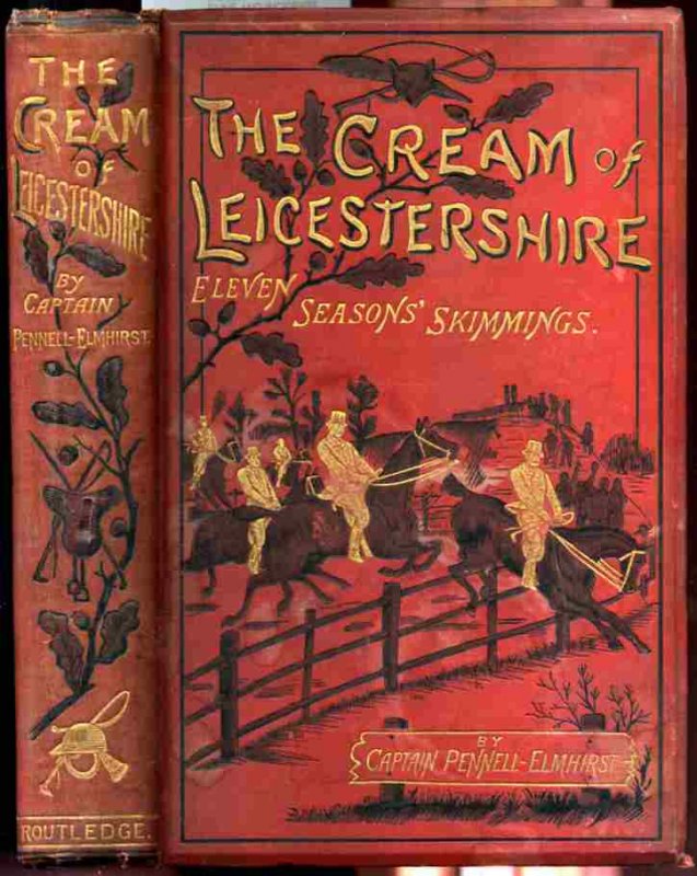 Image for THE CREAM OF LEICESTERSHIRE ELEVEN SEASON'S SKIMMINGS NOTABLE RUNS AND INCIDENTS OF THE CHASE WITH ILLUSTRATIONS, COLOURED AND PLAIN, AND PORTRAITS AND MAP (G)