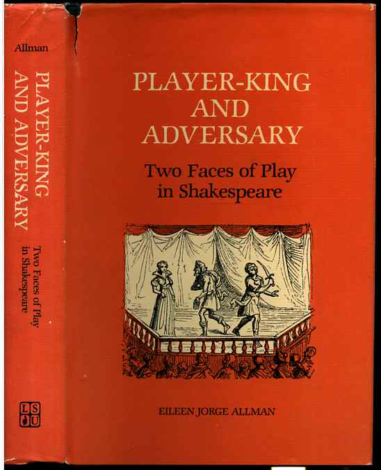 Image for PLAYER-KING AND ADVERSARY : TWO FACES OF PLAY IN SHAKESPEARE