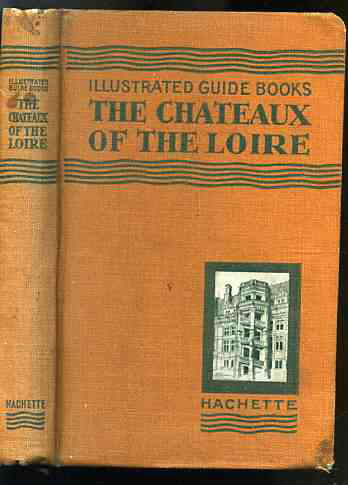 Image for THE CHATEAUX OF THE LOIRE : ORLEANAIS , BLESOIS , TOURAINE , ANJOU (Eight Plans, 15 Maps, 110 Illustrations)