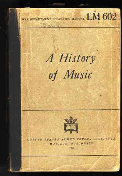 Image for A HISTORY OF MUSIC WAR DEPARTMENT EDUCATIONAL MANUAL EM 602