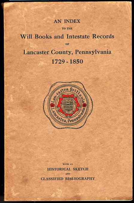 Image for AN INDEX TO THE WILL BOOKS AND INTESTATE RECORDS OF LANCASTER COUNTY, PENNSYLVANIA, 1729-1850