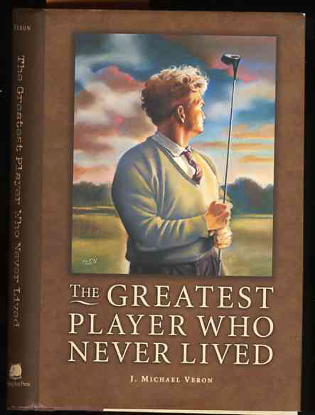 Image for THE GREATEST PLAYER WHO NEVER LIVED : A GOLF STORY