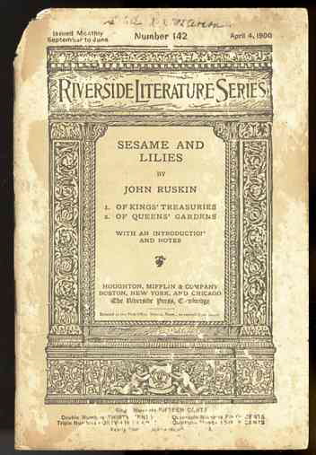 SESAME AND LILIES: OF KINGS' TREASURIES/ OF QUEENS' GARDENS (THE RIVERSIDE SERIES) Series Nmber 142 April 4, 1900 Image for SESAME AND LILIES: OF KINGS' TREASURIES/ OF QUEENS' GARDENS (THE RIVERSIDE SERIES) Series Nmber 142 April 4, 1900