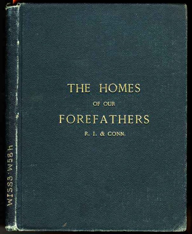 Image for THE HOMES OF OUR FOREFATHERS. BEING A SELECTION OF THE OLDEST AND MOST INTERESTING BUILDINGS, HISTORICAL HOUSES AND NOTED PLACES IN RHODE ISLAND AND CONNECTICUT