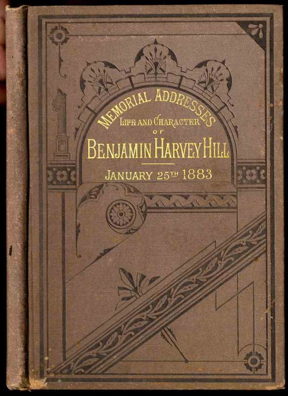 Image for MEMORIAL ADDRESSES ON THE LIFE AND CHARACTER OF BENJAMIN HARVEY HILL (A SENATOR FROM GEORGIA) DELIVERED IN THE SENATE AND HOUSE OF REPRESENTATI VES, FORTY-SEVENTH CONGRESS, SECOND SESSION, JANUARY 25, 1883