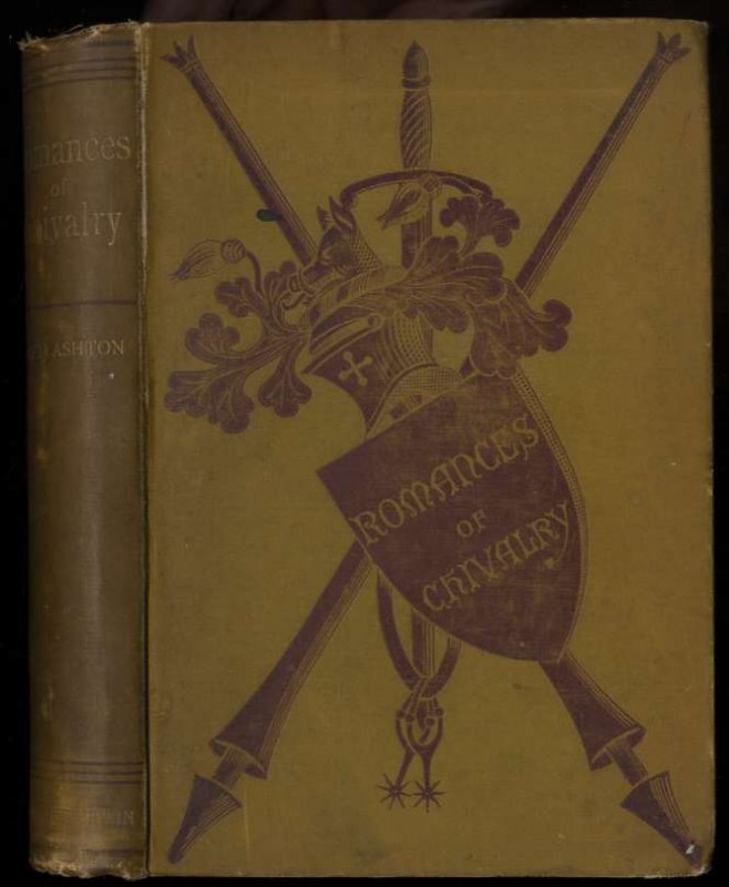 Image for ROMANCES OF CHIVALRY. TOLD AND ILLUSTRATED IN FAC-SIMILE BY JOHN ASHTON.