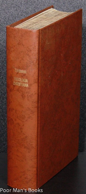 PHILIPPI A LIMBORCH ... THEOLOGIA CHRISTIANA AD PRAXIM PIETATIS AC PROMOTIONEM PACIS CHRISTIANÆ UNICE DIRECTA. ADJUNCTA EST RELATIO HISTORICA DE ORIGINE ET PROGRESSU CONTROVERSIARUM IN FŒDERATO BELGIO DE PRÆDESTINATIONE. TRACTATUS POSTUMUS. Image for PHILIPPI A LIMBORCH ... THEOLOGIA CHRISTIANA AD PRAXIM PIETATIS AC PROMOTIONEM PACIS CHRISTIANÆ UNICE DIRECTA. ADJUNCTA EST RELATIO HISTORICA DE ORIGINE ET PROGRESSU CONTROVERSIARUM IN FŒDERATO BELGIO DE PRÆDESTINATIONE. TRACTATUS POSTUMUS.