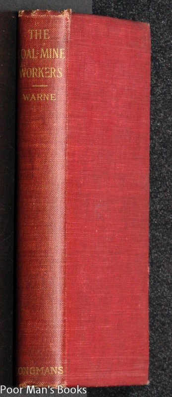 Image for THE COAL-MINE WORKERS A STUDY IN LABOR ORGANIZATIONS, BY FRANK JULIAN WARNE THE COAL-MINE WORKERS A STUDY IN LABOR ORGANIZATIONS,