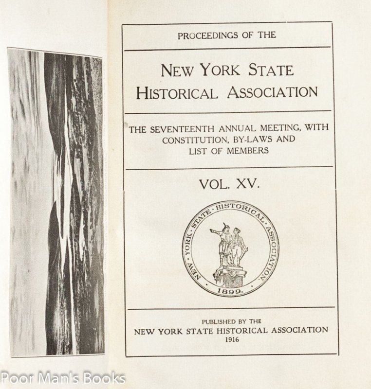 Image for PROCEEDINGS OF THE NEW YORK STATE HISTORICAL ASSOCIATION THE SEVENTEENTH ANNUAL MEETING, WITH CONSTITUTION... VOL. XV