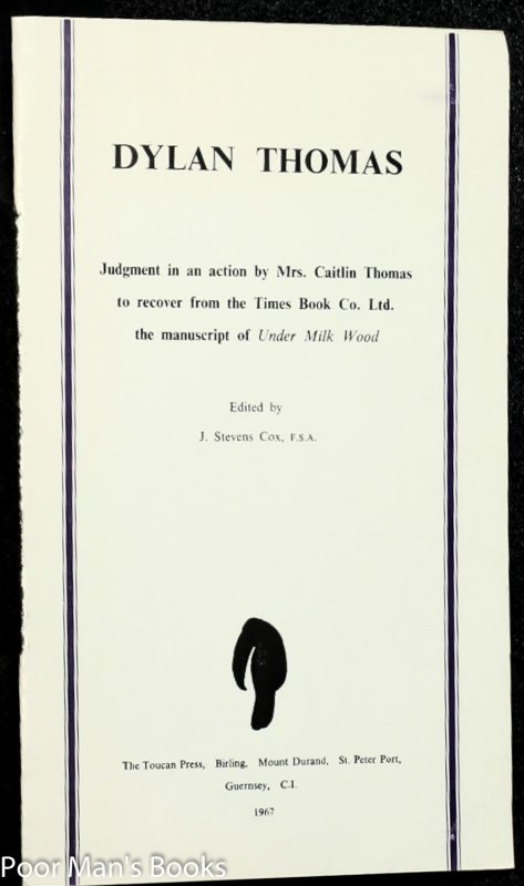 Image for DYLAN THOMAS: JUDGMENT IN AN ACTION BY MRS. CAITLIN THOMAS TO RECOVER FROM THE TIMES BOOK CO. LTD. THE MANUSCRIPT OF UNDER MILK WOOD