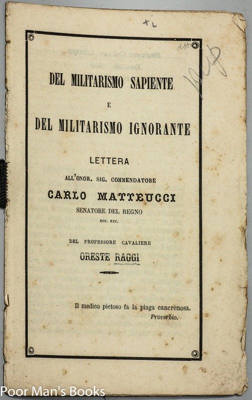 Image for DEL MILITARISMO SAPIENTE E DEL MILITARISMO IGNORANTE : LETTERA ALL'ONOR. SIG. COMMENDATORE CARLO MATTEUCCI, SENATORE DEL REGNO ECC. ECC.