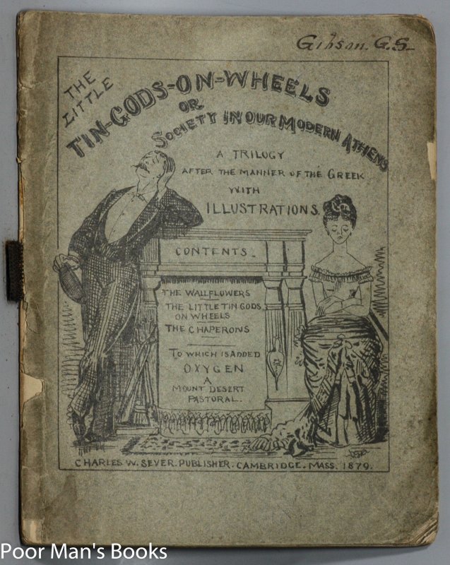 Image for THE LITTLE TIN GODS-ON-WHEELS OR SOCIETY IN OUR MODERN ATHENS A TRILOGY AFTER THE MANNER OF THE GREEK; TO WHICH IS ADDED OXYGEN. A MOUNT DESERT PASTORAL