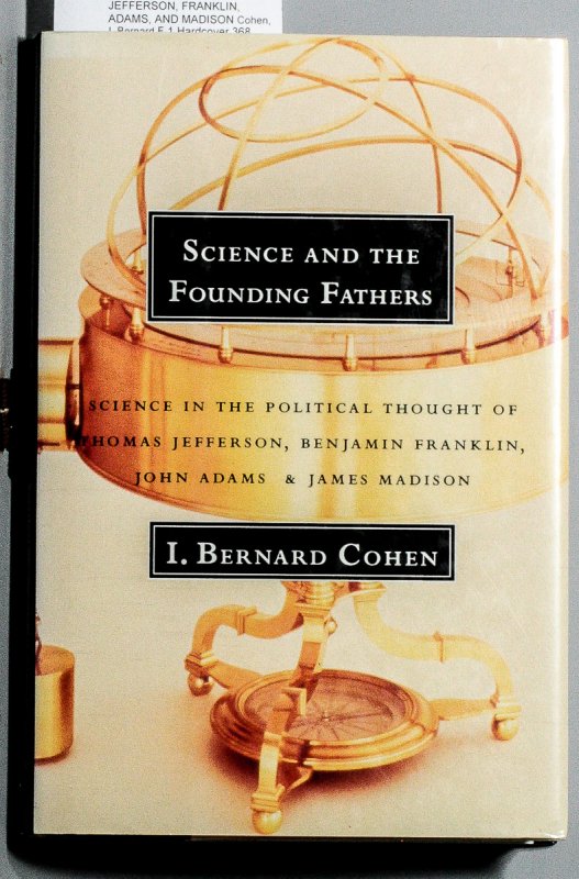 Image for SCIENCE AND THE FOUNDING FATHERS: SCIENCE IN THE POLITICAL THOUGHT OF JEFFERSON, FRANKLIN, ADAMS, AND MADISON