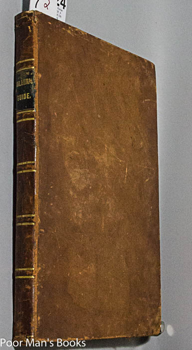Image for THE BUILDER'S GUIDE. A PRACTICAL TREATISE ON GRECIAN AND ROMAN ARCHITECTURE, TOGETHER WITH SPECIMENS OF THE GOTHIC STYLE. ALSO, PRACTICAL TREATISES ON GEOMETRY, DECIMAL FRACTIONS, MENSURATION, TRIGONOMETRY, AND CARPENTRY AND JOINERY. EMBRACING ALL THE...