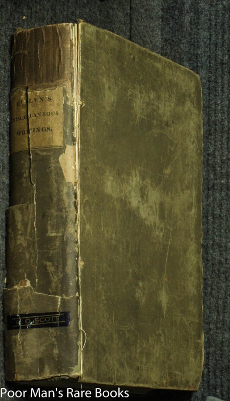 Image for THE MISCELLANEOUS WRITINGS OF JOHN EVELYN, ESQ. F.R.S. AUTHOR OF SYLVA, OR, A DISCOURSE OF FOREST TREES; MEMOIRS, & C. NOW FIRST COLLECTED, WITH OCCASIONAL NOTES