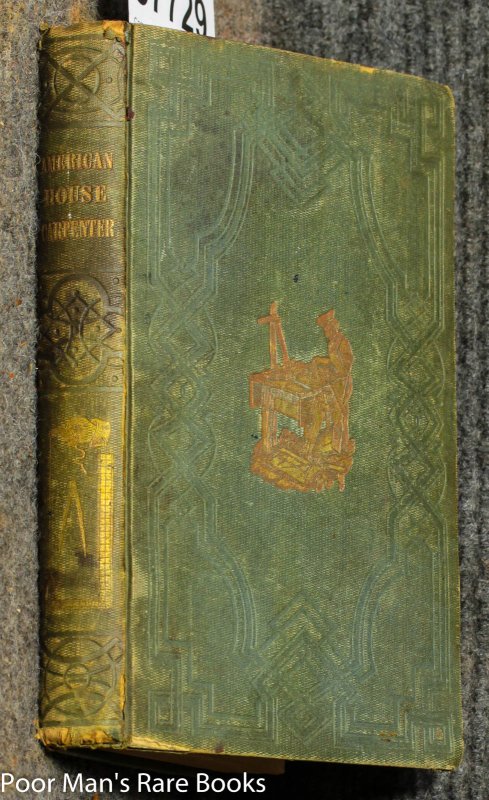 Image for The American House-carpenter: A Treatise Upon Architecture, Cornices And Mouldings, Framing, Doors, Windows, And Stairs. Together With The Most Important Principles Of Practical Geometry