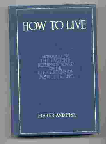 Image for HOW TO LIVE. RULES FOR HEALTHFUL LIVING BASED ON MODERN SCIENCE. AUTHORIZED BY AND PREPARED IN COLLABORATION WITH THE HYGIENE REFERENCE BOARD