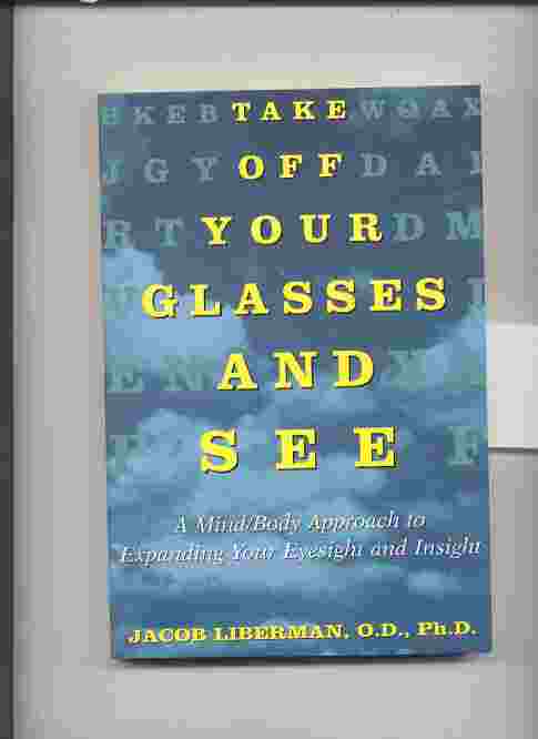 Image for TAKE OFF YOUR GLASSES AND SEE: A MIND BODY APPROACH TO EXPANDING YOUR EYESIGHT AND INSIGHT