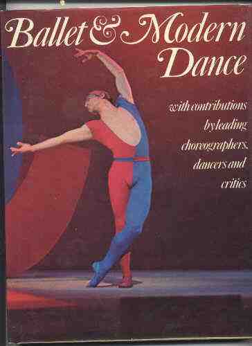 Image for BALLET AND MODERN DANCE, WITH CONTRIBUTIONS BY LEADING CHOREOGRAPHERS, DANCERS AND CRITICS.