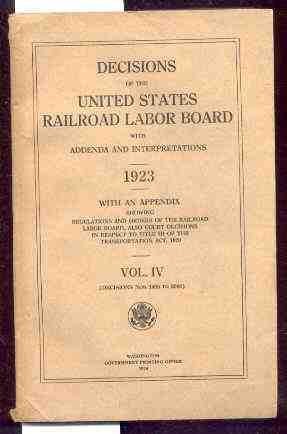 Image for DECISIONS OF THE UNITED STATES RAILROAD LABOR BOARD WITH ADDENDA AND INTERPRETATIONS. 1923 WITH AN APPENDIX SHOWING RESOLUTIONS AND ANNOUNCEMENTS OF THE RAILROAD LABOR BOARD. VOL. IV